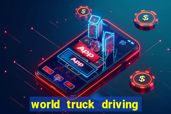 world truck driving simulator dinheiro infinito tudo desbloqueado